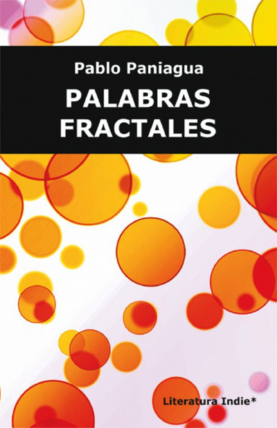 Palabras fractales (textos de literatura fractal y otras aproximaciones), de Pablo Paniagua