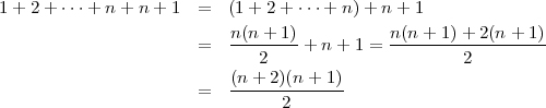 1 + 2 + ⋅⋅⋅+ n+ n + 1  =   (1+ 2 + ⋅⋅⋅+ n)+ n + 1                            n(n-+-1)          n(n-+-1)+--2(n-+-1)                        =      2    + n + 1 =          2                            (n+  2)(n + 1)                        =   ------2------